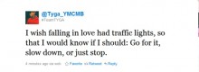 I wish falling in love had traffic lights, so that i would know if should.jpg